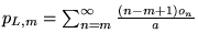 $p_{L,m} = \sum_{n=m}^{\infty}\frac{(n-m+1)o_n}{a}$