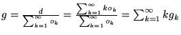 $g = \frac{d}{\sum_{k=1}^{\infty}o_k} = \frac{\sum_{k=1}^{\infty}k o_k}{\sum_{k=1}^{\infty}o_k} = \sum_{k=1}^{\infty}k g_k$